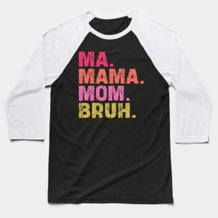 ma mama mom bruh Baseball T-Shirt